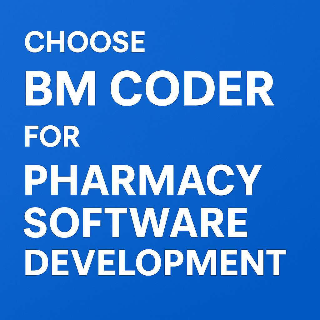 Why Choose BM Coder for Pharmacy Software Development?